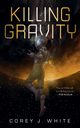 KILLING GRAVITY, White Corey J
