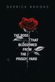 The Rose That Blossomed from the Prison Yard, Brooks Derrick