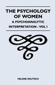 The Psychology Of Women - A Psychoanalytic Interpretation - Vol I, Deutsch Helene