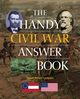 The Handy Civil War Answer Book, Crompton Samuel Willard