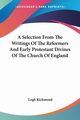 A Selection From The Writings Of The Reformers And Early Protestant Divines Of The Church Of England, Richmond Legh