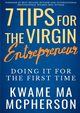 7 Tips for the Virgin Entrepreneur - doing it for the first time, MA McPherson Kwame