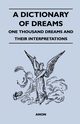 A Dictionary of Dreams - One Thousand Dreams and Their Interpretations, Anon