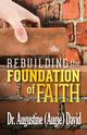 REBUILDING THE FOUNDATION OF FAITH, David Dr. Augustine