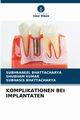 KOMPLIKATIONEN BEI IMPLANTATEN, BHATTACHARYA SUBHRANEEL