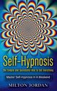 Self-Hypnosis - The Simple and Successful Way to Get Everything, Jordan Milton