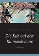Die Kuh auf dem Kilimandscharo, Schulze Claudia J.