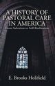 A History of Pastoral Care in America, Holifield E. Brooks