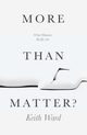 More Than Matter?, Ward Keith
