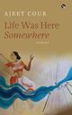 LIFE WAS HERE SOMEWHERE, Cour Ajeet