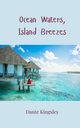 Ocean Waters, Island Breezes, Kingsley Dante