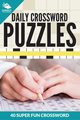 Daily Crossword Puzzles 40 Super Fun Crossword Puzzles, Speedy Publishing LLC