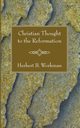 Christian Thought to the Reformation, Workman Herbert B.