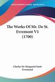 The Works Of Mr. De St. Evremont V1 (1700), Saint-Evremond Charles De Marguetel