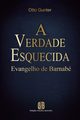 A Verdade Esquecida - Evangelho de Barnab, Gunter Otto
