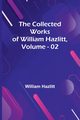 The Collected Works Of William Hazlitt, Vol. 02, Hazlitt William