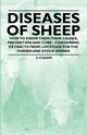 Diseases of Sheep - How to Know Them; Their Causes, Prevention and Cure - Containing Extracts from Livestock for the Farmer and Stock Owner, Baker A. H.