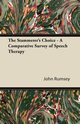 The Stammerer's Choice - A Comparative Survey of Speech Therapy, Rumsey John