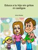 Educa a tu Hijo sin gritos ni castigos, Robles Alcia