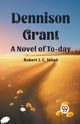 Dennison Grant A Novel Of To-Day, Stead Robert J. C.