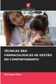 TCNICAS N?O FARMACOLGICAS DE GEST?O DO COMPORTAMENTO, Kaur Savreen