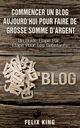 Commencer Un Blog Aujourd'hui Pour Faire De Grosse Somme d'Argent, King Felix
