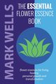 The Essential Flower Essence Book, Wells Mark