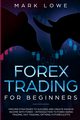 Forex Trading for Beginners, Lowe Mark