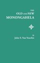 Old and New Monongahela, Van Voorhis John S.