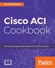 Cisco ACI Cookbook, Fordham Stuart