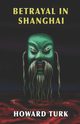Betrayal in Shanghai, Turk Howard