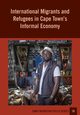 International Migrants and Refugees in Cape Towns Informal Economy, Tawodzera Godfrey