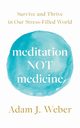 Meditation Not Medicine, Weber Adam J.