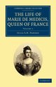 The Life of Marie de Medicis, Queen of France - Volume 1, Pardoe Julia