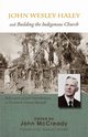 John Wesley Haley and Building the Indigenous Church, 