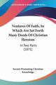 Ventures Of Faith, In Which Are Set Forth Many Deeds Of Christian Heroism, Society Promoting Christian Knowledge