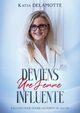 Deviens une femme influente, Delamotte Katia