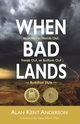 When Bad Lands, Anderson Alan  Kent