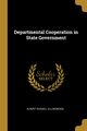 Departmental Cooperation in State Government, Ellingwood Albert Russell