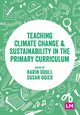 Teaching Climate Change and Sustainability in the Primary Curriculum, 