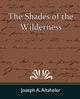 The Shades of the Wilderness, Joseph a. Altsheler A. Altsheler