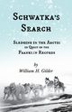 Schwatka's Search - Sledging in the Arctic in Quest of the Franklin Records, Gilder William H.