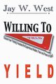 Willing to Yield, West Jay W.