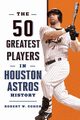 The 50 Greatest Players in Houston Astros History, Cohen Robert W.