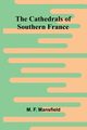 The Cathedrals of Southern France, F. Mansfield M.