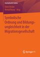 Symbolische Ordnung und Bildungsungleichheit in der Migrationsgesellschaft, 