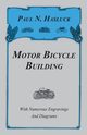 Motor Bicycle Building - With Numerous Engravings and Diagrams, Hasluck Paul N.
