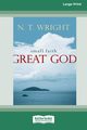 Small Faith - Great God (16pt Large Print Format), Wright N. T.