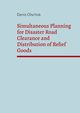 Simultaneous Planning for Disaster Road Clearance and Distribution of Relief Goods, Olschok Denis