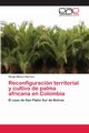 Reconfiguracin territorial y cultivo de palma africana en Colombia, Blanco Herrero Sergio